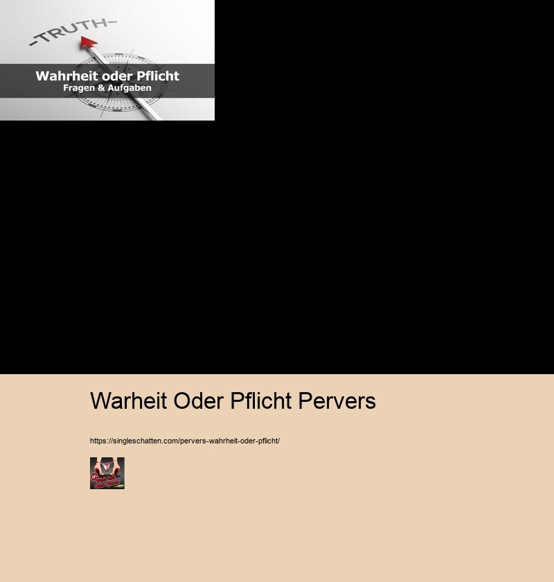 Warheit Oder Pflicht Pervers Perverse Pflicht Fragen